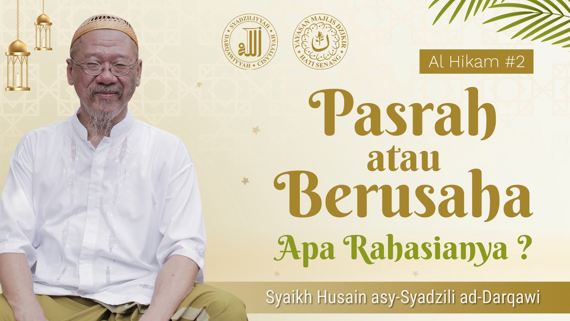 Al-Hikam #2 - Pasrah atau Berusaha, Apa Rahasianya? &ndash; Syaikh Husain asy-Syadzili