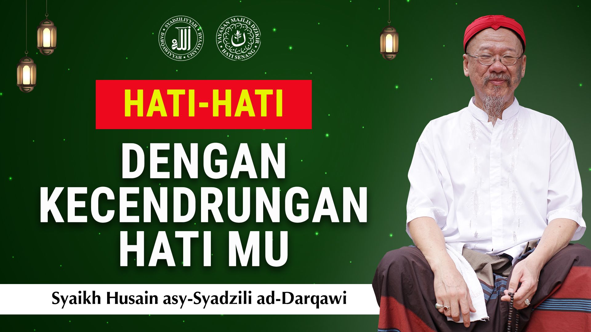 Berhati-hatilah Dengan Kecendrungan Hatimu - Syaikh Husain asy-Syadzili